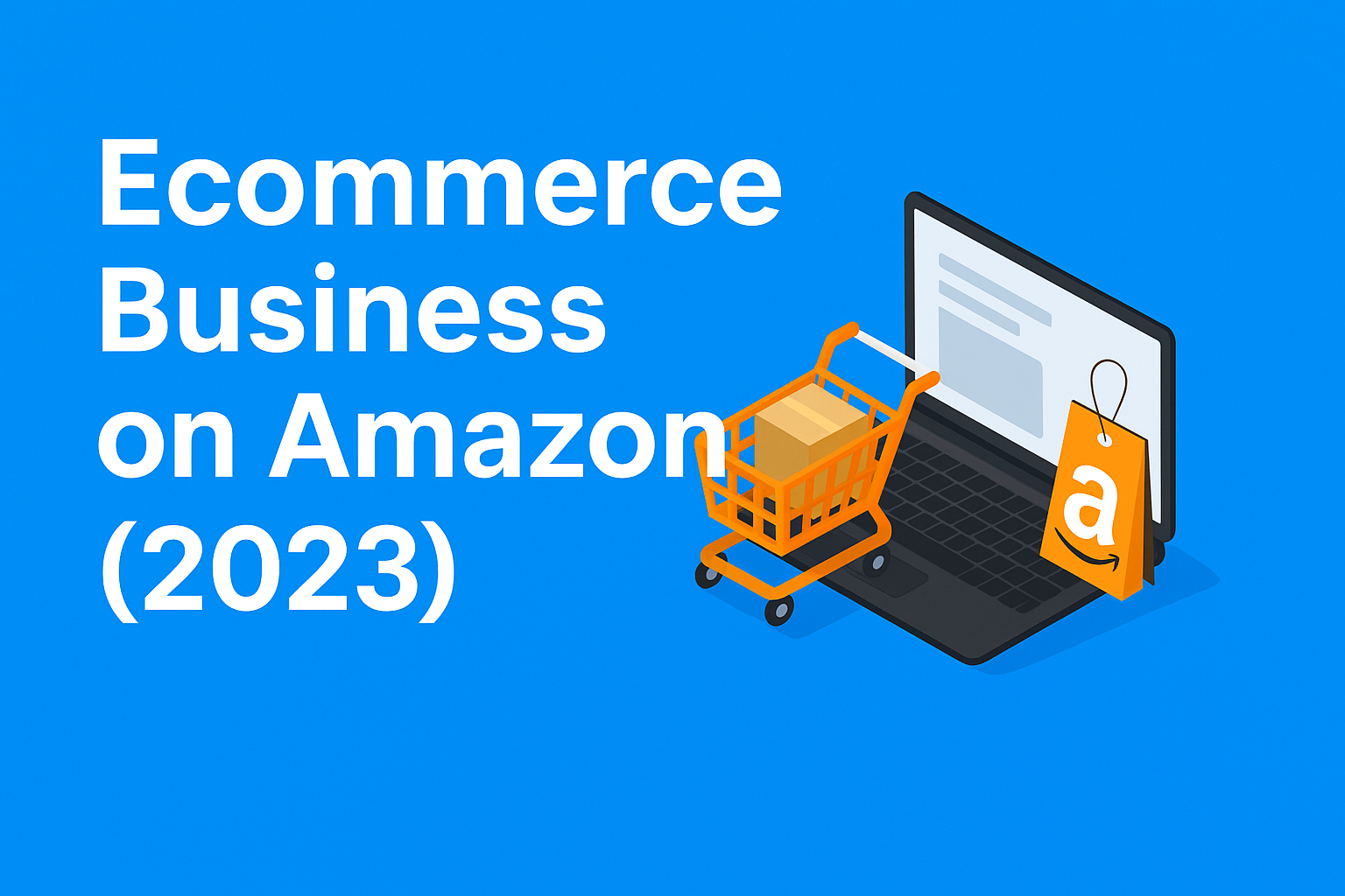 Ecommerce Business on Amazon (2025) – Complete Guide to Start & Grow Your Amazon Store