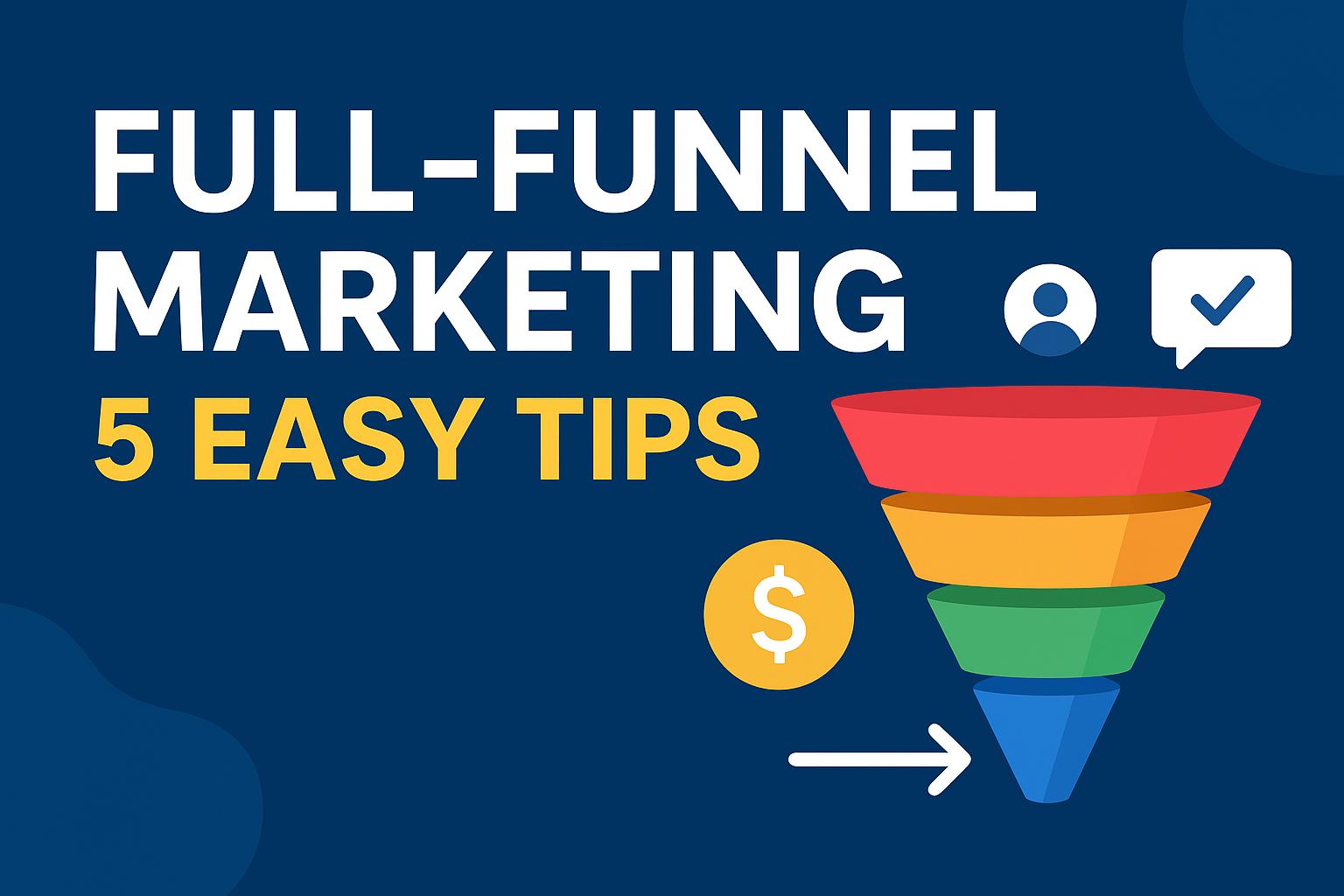 Google ads for Full-Funnel Marketing – 5 Easy Tips